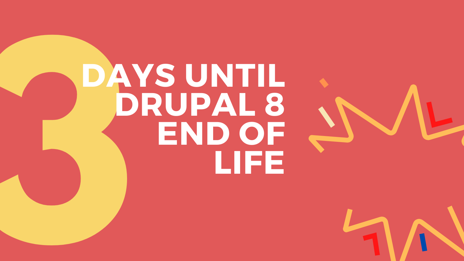Three days to go until Drupal 8 End of Life