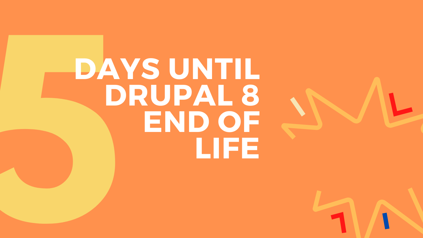 Five days to go until Drupal 8 End of Life